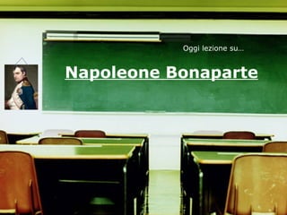 Napoleone Bonaparte Oggi lezione su… Prof. Marco Migliardi 