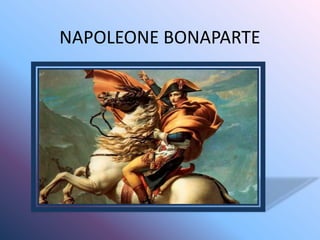 NAPOLEONE BONAPARTE
 