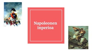Napoleonen
inperioa
 