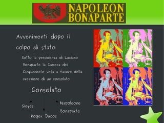 [object Object],Avvenimenti dopo il colpo di stato: Consolato Sieyes Roger Ducos Napoleone Bonaparte 