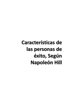 Características de
las personas de
éxito, Según
Napoleón Hill
 