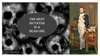 The best
dictator
Is a
Dead one
Anders Dernback
 