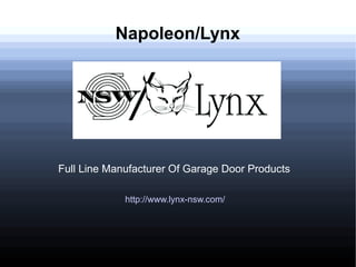 Napoleon/Lynx
Full Line Manufacturer Of Garage Door Products
http://www.lynx-nsw.com/
 