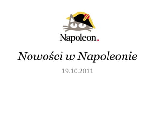 Nowości w Napoleonie
       19.10.2011
 