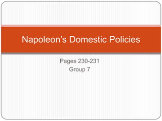 Napoleon’s Domestic Policies

        Pages 230-231
           Group 7
 