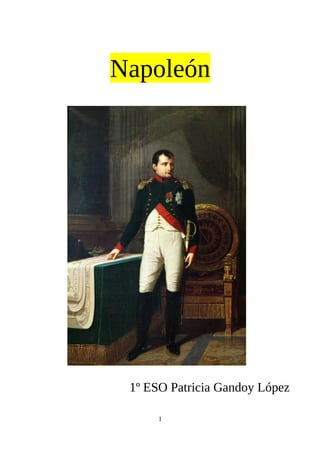 Napoleón
1º ESO Patricia Gandoy López
1
 