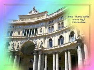 dove  il fuoco scotta ma se fuggi ti lascia stare 