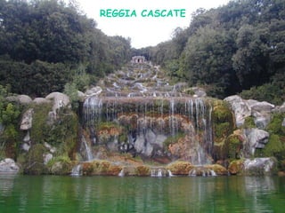 REGGIA CASCATE 