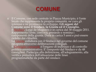    Il Comune, con sede centrale in Piazza Municipio, è l'ente
    locale che rappresenta la propria comunità, ne cura gli
    interessi e ne promuove lo sviluppo. Gli organi del
    Comune sono il Sindaco, la Giunta ed il Consiglio.
    Il Sindaco, Luigi de Magistris è in carica dal 30 maggio 2011.
    Rappresenta l'ente, convoca, presiede e nomina i
    componenti della giunta. Dura in carica 5 anni e può essere
    rieletto dai cittadini.
    La Giunta collabora con il Sindaco nel governo del comune
    ed opera attraverso deliberazioni collegiali.
    Il Consiglio comunale è l'organo di indirizzo e di controllo
    politico-amministrativo. E' composto dal Sindaco e da 48
    consiglieri. Partecipa alla definizione, all'adeguamento, alla
    verifica periodica dell'attuazione delle linee
    programmatiche da parte del sindaco
 