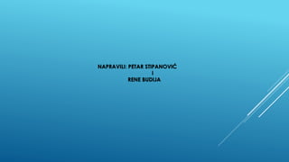 NAPRAVILI: PETAR STIPANOVIĆ
i
RENE BUDIJA
 