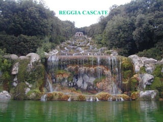 REGGIA CASCATE
 