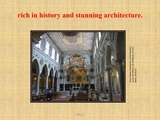 Misa



       http://www.incampania.com/en/benicu
       lturali.cfm?Menu_ID=205&Sub_ID=210
       &Info_ID=4110
                                             rich in history and stunning architecture.
 