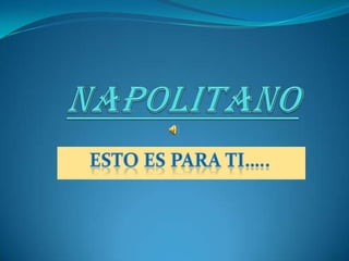 Napolitano Esto es para ti….. 