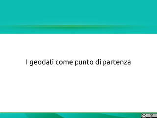 I geodati come punto di partenza
 