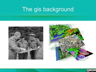 The gis background
 