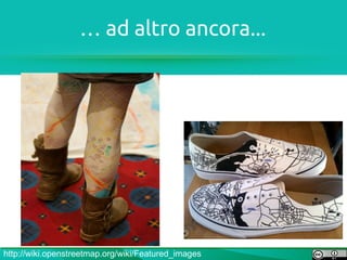 … ad altro ancora...




http://wiki.openstreetmap.org/wiki/Featured_images
 