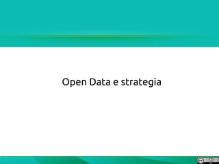 Open Data e strategia
 