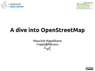 A dive into OpenStreetMap 
Maurizio Napolitano 
<napo@fbk.eu> 
 
