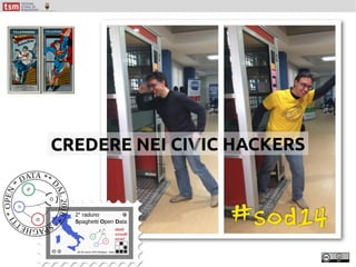 CREDERE NEI CIVIC HACKERS
 