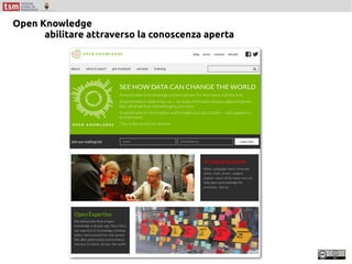 Open Knowledge
abilitare attraverso la conoscenza aperta
 