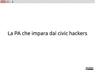 La PA che impara dai civic hackers
 