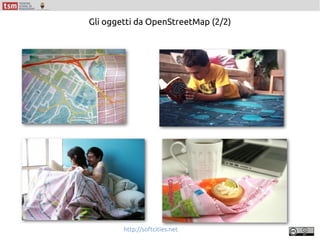 Gli oggetti da OpenStreetMap (2/2)
http://softcities.net
 