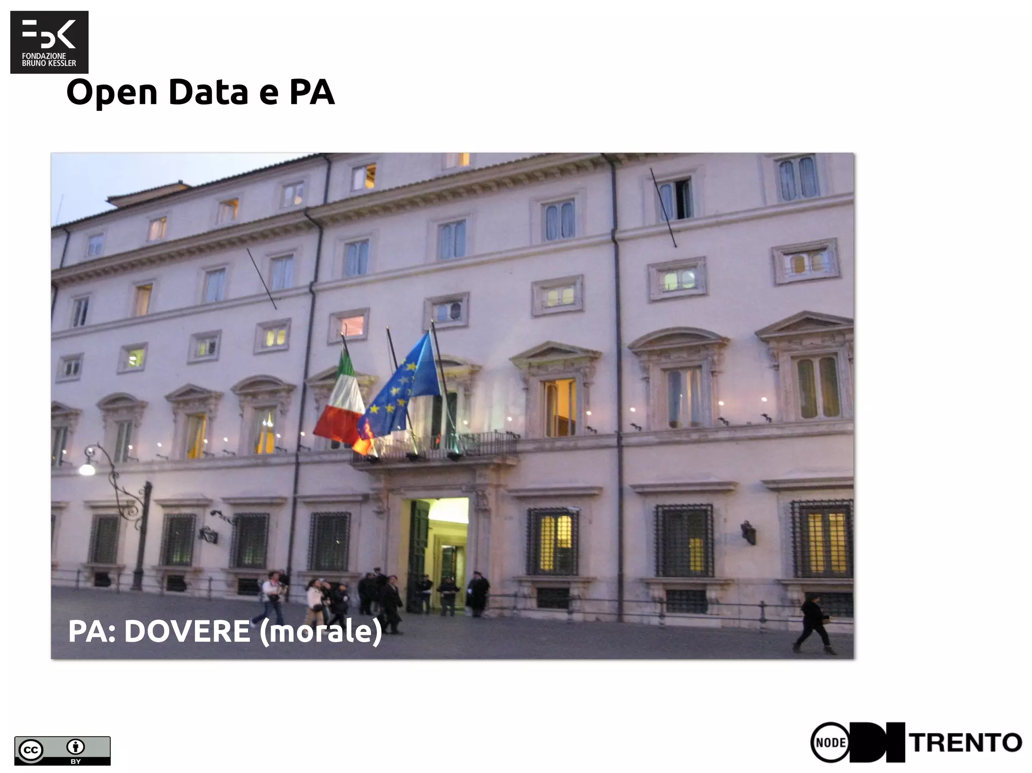Open Data e PA
PA: DOVERE (morale)
 