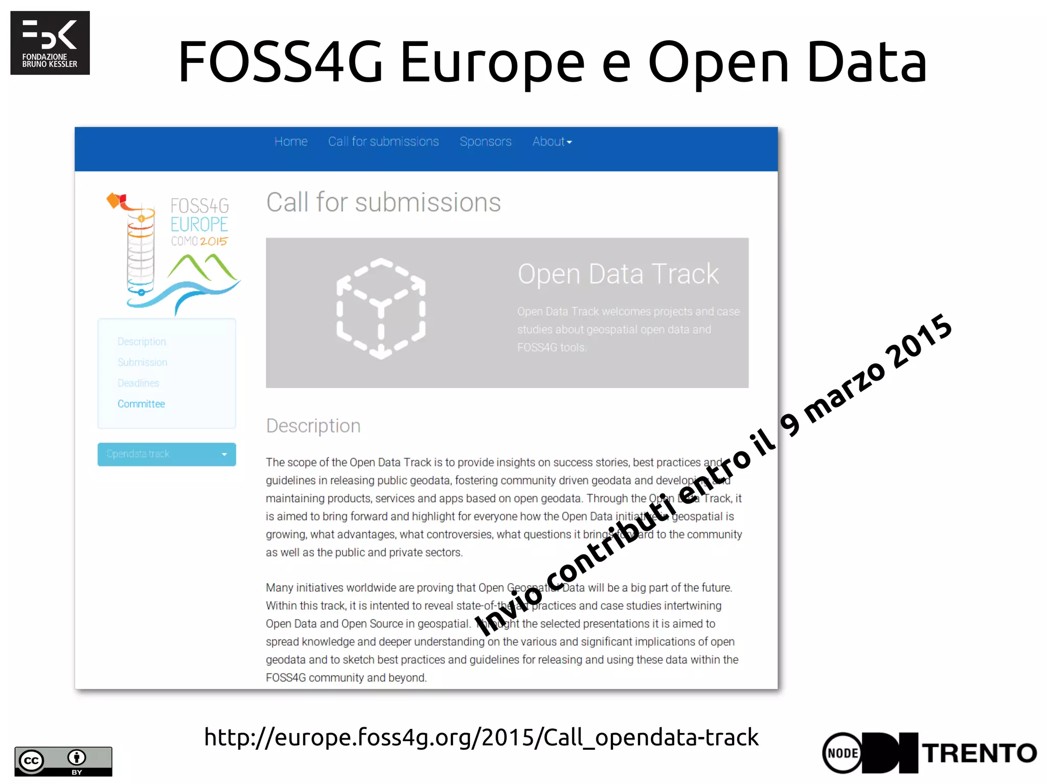FOSS4G Europe e Open Data
Invio contributi entro il 9 marzo 2015
http://europe.foss4g.org/2015/Call_opendata-track
 