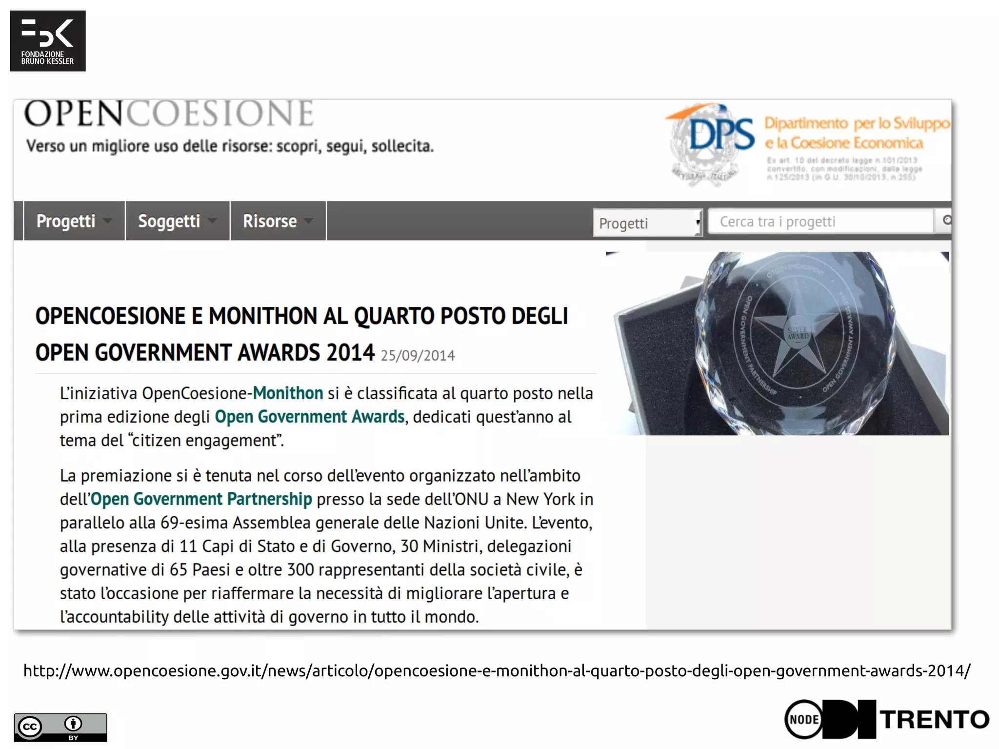http://www.opencoesione.gov.it/news/articolo/opencoesione-e-monithon-al-quarto-posto-degli-open-government-awards-2014/
 