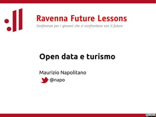 Open data e turismo 
Maurizio Napolitano 
@napo 
 