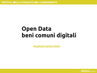 Open Data
beni comuni digitali
 