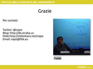 Grazie
Per contatti
Twitter: @napo
Blog: http://de.straba.us
ݺߣ:http://slideshare.net/napo
Email: napo@fbk.eu
 