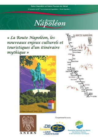 « La Route Napoléon, les
nouveaux enjeux culturels et
touristiques d’un itinéraire
mythique »




      Edi ons Gallimard Loisirs 2012


                                       En partenariat avec
 