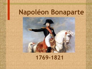 Napoléon Bonaparte 
1769-1821 
 
