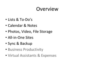 Overview <ul><li>Lists & To-Do’s </li></ul><ul><li>Calendar & Notes </li></ul><ul><li>Photos, Video, File Storage </li></u...