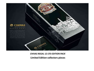CHIVAS REGAL 12 LTD EDITION PACK
CHIVAS REGAL 12 LTD EDITION PACK
Limited Edition collectors pieces
 