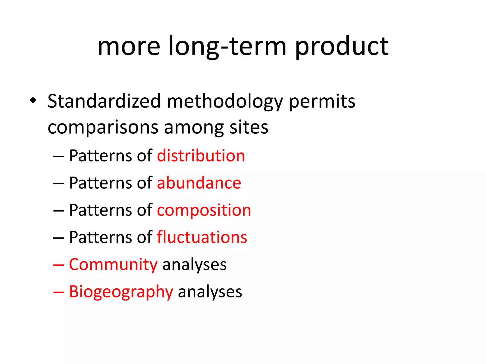  Evaluate costproductResults in 5 yearsChange in abundanceChange in total speciesChanges in major guilds and generaChanges in common abundant speciesMaps of distributionsMaps of changePublic database of all recordsTons of specimens for collections, dna, revisions, display, etc.Web-based yearly reports