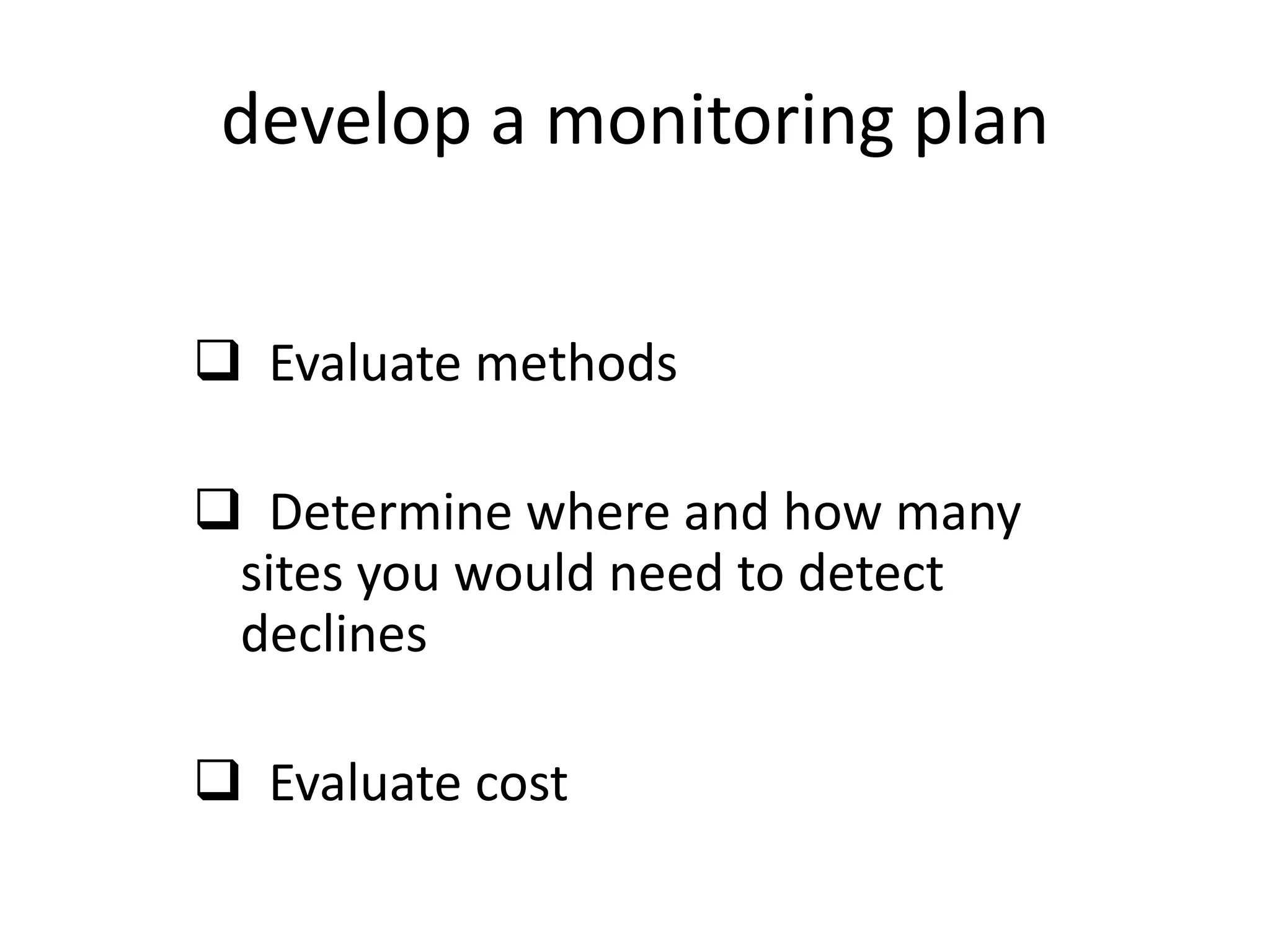 develop a monitoring plan  Evaluate methods
