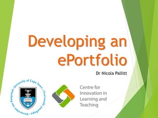 Developing an
ePortfolio
Dr Nicola Pallitt
 