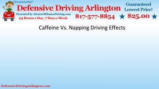 Caffeine Vs. Napping Driving Effects
 
