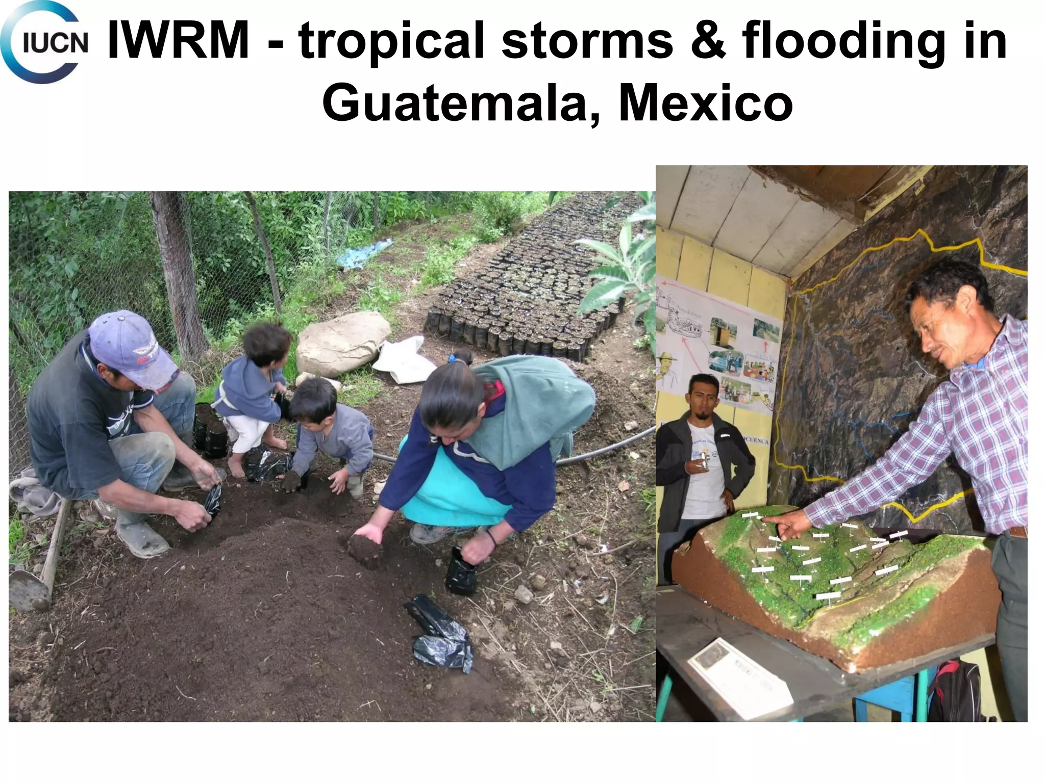 IWRM - tropical storms & flooding in
Guatemala, Mexico
 
