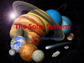 The Solar System
Written by : Péter Komlós
 
