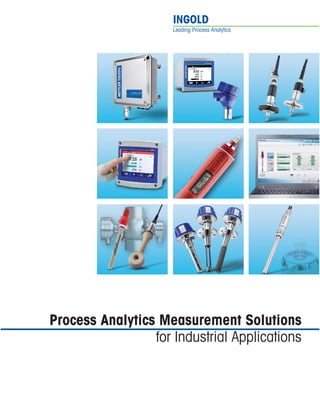 INGOLD
Leading Process Analytics
Process Analytics Measurement Solutions
for Industrial Applications
 