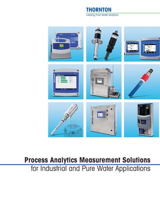 THORNTON
Leading Pure Water Analytics
Process Analytics Measurement Solutions
for Industrial and Pure Water Applications
 