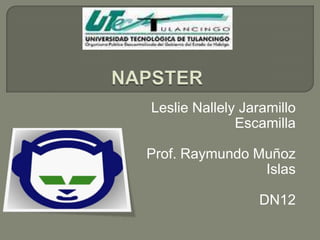 Leslie Nallely Jaramillo
Escamilla
Prof. Raymundo Muñoz
Islas
DN12

 