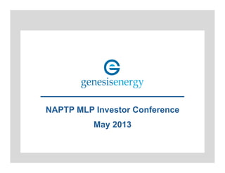 NAPTP MLP Investor Conference
May 2013
 
