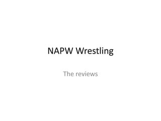 NAPW Wrestling

   The reviews
 
