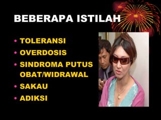 BEBERAPA ISTILAH TOLERANSI OVERDOSIS SINDROMA PUTUS OBAT/WIDRAWAL SAKAU ADIKSI 