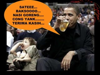 SATEEE… BAKSOOOO… NASI GORENG…. CONG YANK…….. TERIMA KASIH… 