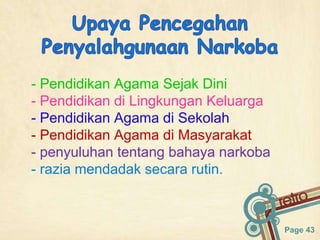 Page 43
- Pendidikan Agama Sejak Dini
- Pendidikan di Lingkungan Keluarga
- Pendidikan Agama di Sekolah
- Pendidikan Agama di Masyarakat
- penyuluhan tentang bahaya narkoba
- razia mendadak secara rutin.
 